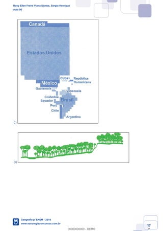 Ciências Humanas e Suas Tecnologias
Prof. Sérgio Henrique
Aula 00 - Resolução ENEM 2018 - Geografia.
www.estrategiaconcursos.com.br
27
42
C)
D)
Rosy Ellen Freire Viana Santos, Sergio Henrique
Aula 00
Geografia p/ ENEM - 2019
www.estrategiaconcursos.com.br
0
00000000000 - DEMO
 