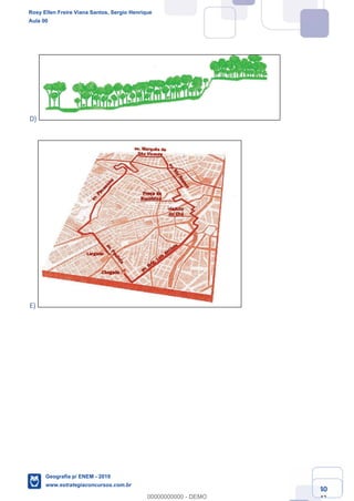 Ciências Humanas e Suas Tecnologias
Prof. Sérgio Henrique
Aula 00 - Resolução ENEM 2018 - Geografia.
www.estrategiaconcursos.com.br
40
42
D)
E)
Rosy Ellen Freire Viana Santos, Sergio Henrique
Aula 00
Geografia p/ ENEM - 2019
www.estrategiaconcursos.com.br
0
00000000000 - DEMO
 