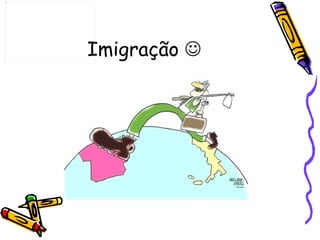 Imigração 
 