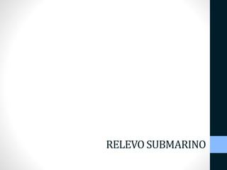 RELEVO SUBMARINO 
 