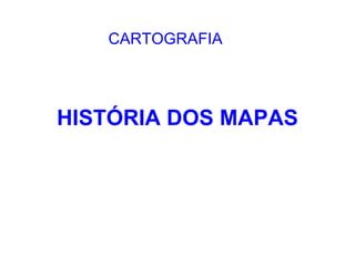 HISTÓRIA DOS MAPAS ,[object Object]