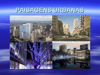 PAISAGENS URBANASPAISAGENS URBANAS
 