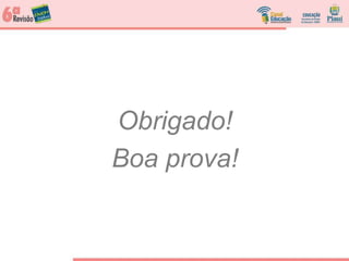 Obrigado!
Boa prova!
 