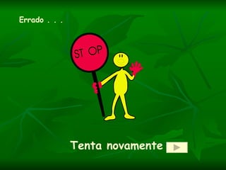 Errado . . .




               Tenta novamente
 