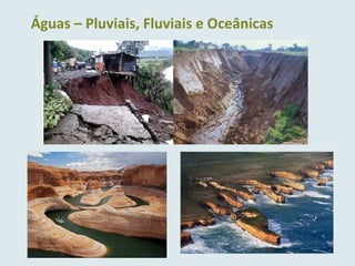 Águas – Pluviais, Fluviais e Oceânicas
 