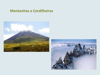 Montanhas e Cordilheiras
 