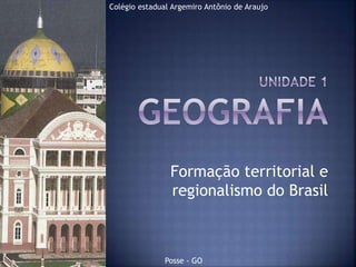 Colégio estadual Argemiro Antônio de Araujo

Formação territorial e
regionalismo do Brasil

Posse - GO

 