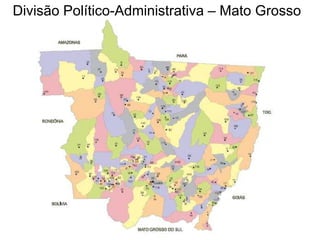 Divisão Político-Administrativa – Mato Grosso
 