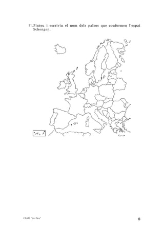 11. Pinteu i escriviu el nom dels països que conformen l’espai
       Schengen.




CFAM "La Pau"
                                                               8
 
