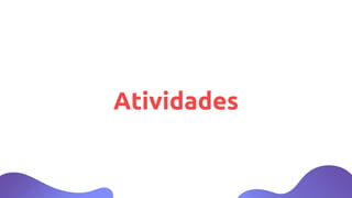 Atividades
 