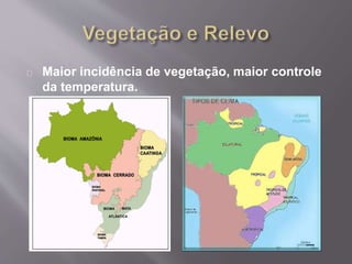 Maior incidência de vegetação, maior controle
da temperatura.
 