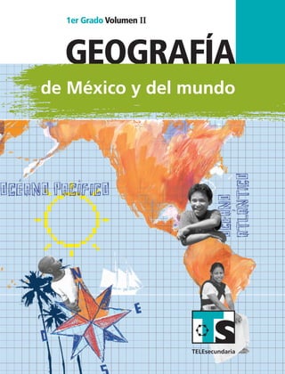 GEOGRAFÍA
de México y del mundo
1er Grado Volumen II
SUSTITUIR
GEOGRAFÍA1erGrado
VolumenII
GEO1 LA Vol2 portada.indd 1 9/3/07 3:02:57 PM
 