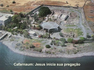 Cafarnaum: Jesus inicia sua pregação
 