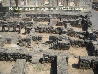 Restos arqueológicos de Cafarnaum
 