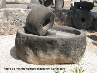 Pedra de moinho comercializada em Carfanaum
 
