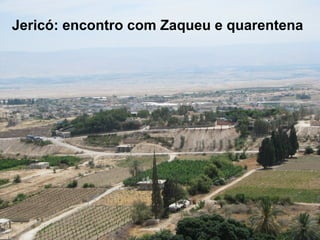 Jericó: encontro com Zaqueu e quarentena
 