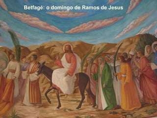 Betfagé: o domingo de Ramos de Jesus
 