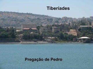 Tiberíades
Pregação de Pedro
 