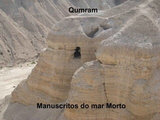 Qumram
Manuscritos do mar Morto
 