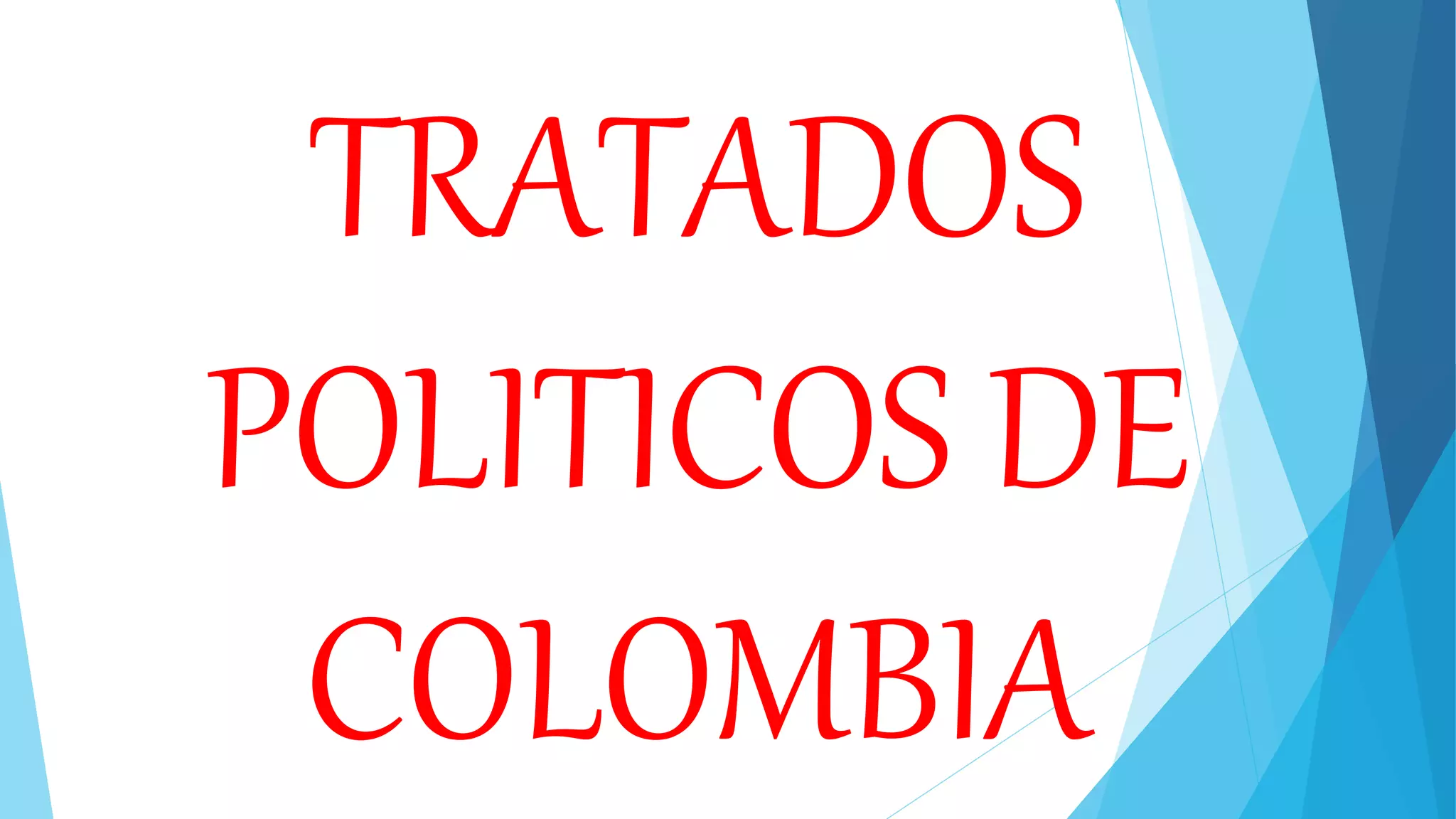 TRATADOS
POLITICOS DE
COLOMBIA
