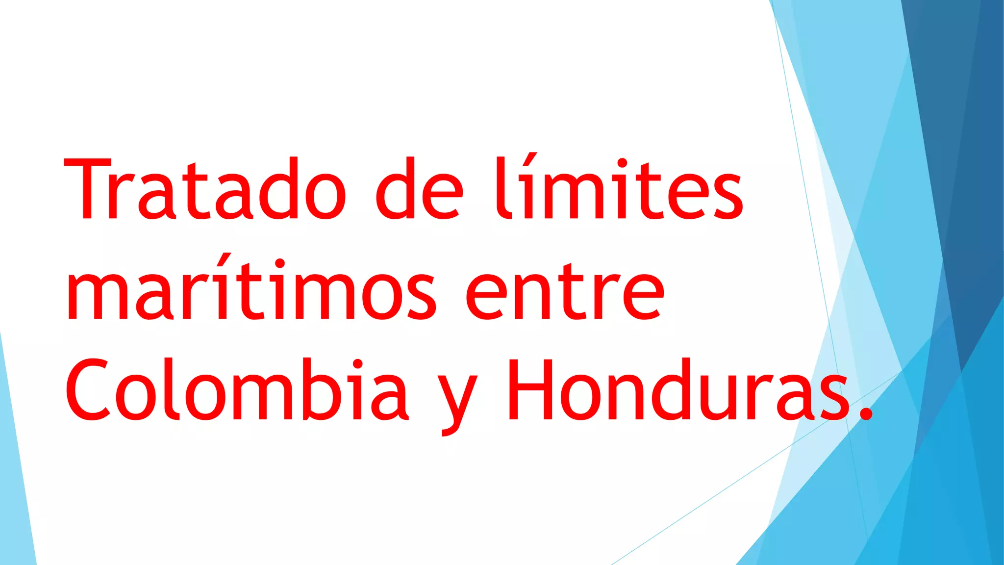 Tratado de límites
marítimos entre
Colombia y Honduras.