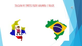 TRATADO DE LIMITES ENTRE COLOMBIA Y BRASIL
 