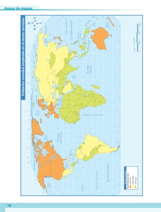 Anexo de mapas
190
60˚90˚120˚150˚30˚60˚90˚120˚150˚180˚30˚0˚
60˚90˚120˚150˚30˚60˚90˚120˚150˚180˚180˚30˚0˚
30˚
30˚
45˚
45˚
15˚
0˚
15˚
60˚
30˚
30˚
45˚
15˚
0˚
15˚
60˚
75˚75˚
45˚
TrópicodeCáncer
TrópicodeCapricornio
Ecuador
MeridianodeGreenwich
OCÉANOPACÍFICO
OCÉANOGLACIALÁRTICO
OCÉANO
ATLÁNTICO
OCÉANO
ÍNDICO
OCÉANOPACÍFICO
MardelSur
deChina
Marde
Ojotsk
Mar
Mediterráneo
Golfode
México
Golfode
Alaska
MardeSiberiaMarLáptev
MarCaribe
MardeBering
MardeBeaufort
MardeBarentsMarde
Noruega
Bahía
Bafﬁn
Mardel
Labrador
Marde
Arabia
Bahíade
Hudson
Mar
deCoral
Marde
Tasmania
Escala1:125000000
04500km15003000
Simbología
Nivelalto
Nivelmedio
Nivelbajo
Poblaciónmundialempleadaenelsectorservicios
Porcentajeporpaís
AB-GEO-5-P-188-208.indd 190 17/02/12 11:26
 