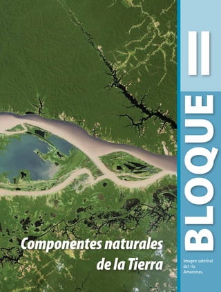 Componentesnaturales
delaTierra
II
BLOQUE
Imagen satelital
del río
Amazonas.
AB-GEO-5-P-038-073.indd 39 17/02/12 10:56
 