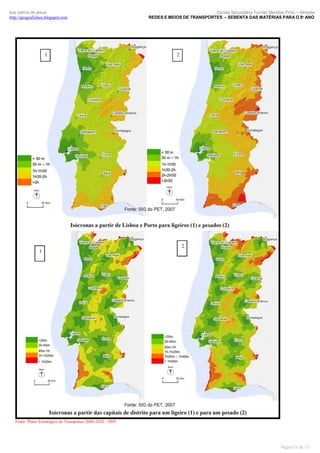 luís palma de jesus
http://geografismos.blogspot.com

Escola Secundária Fernão Mendes Pinto – Almada
REDES E MEIOS DE TRANSPORTES – SEBENTA DAS MATÉRIAS PARA O 8º ANO

Fonte: Plano Estratégico de Transportes 2008-2020 - 2009

Página 11 de 15

 