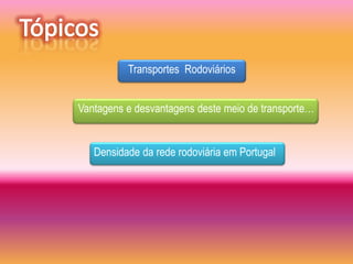 Transportes Rodoviários


Vantagens e desvantagens deste meio de transporte…


   Densidade da rede rodoviária em Portugal
 