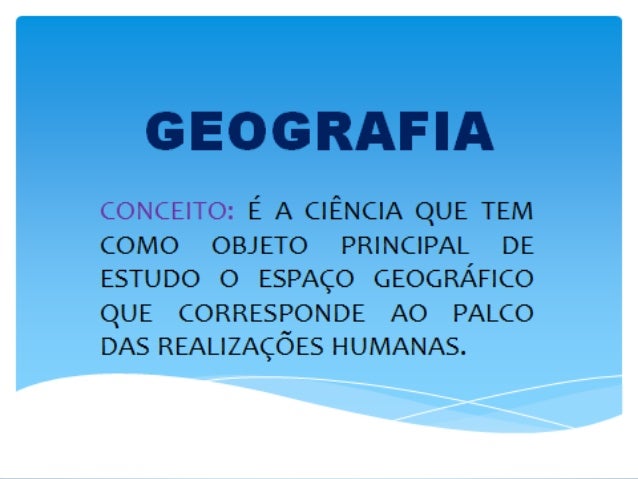 OBJETIVOS Conhecer a organização do espaçogeográfico; Identificar e avaliar as ações dos homens emsociedade e suas conse...