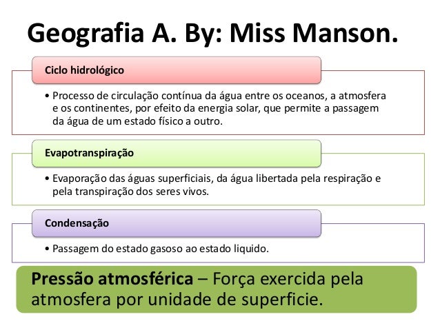 Geografia A. By: Miss Manson.• Processo de circulação contínua da água entre os oceanos, a atmosferae os continentes, por ...