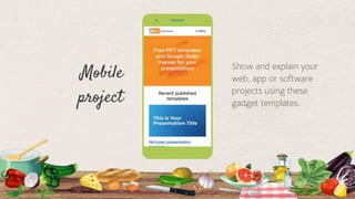 Mobile
project
35
Show and explain your
web, app or software
projects using these
gadget templates.
 