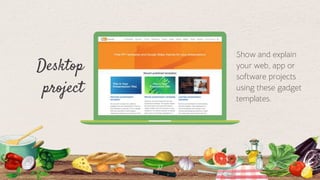 37
Desktop
project
Show and explain
your web, app or
software projects
using these gadget
templates.
 