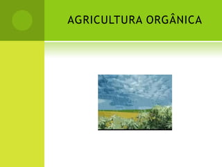 AGRICULTURA ORGÂNICA
 