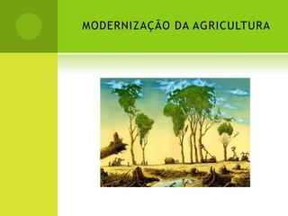 MODERNIZAÇÃO DA AGRICULTURA
 