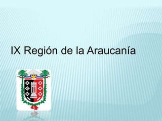 IX Región de la Araucanía

 
