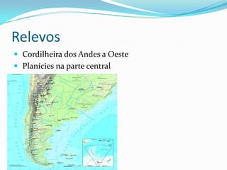 Relevos
 Cordilheira dos Andes a Oeste
 Planícies na parte central
 