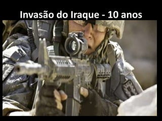 Invasão do Iraque - 10 anos
 