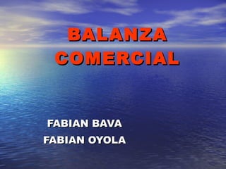 BALANZA COMERCIAL FABIAN BAVA FABIAN OYOLA 