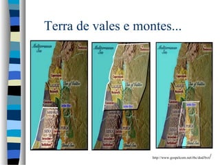 Terra de vales e montes...

http://www.gospelcom.net/rbc/dod/bvt

/

 