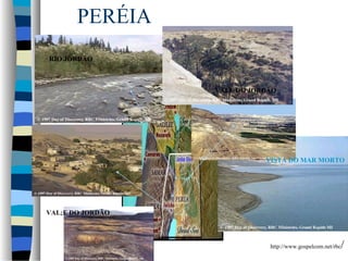 PERÉIA
RIO JORDÃO

VALE DO JORDÃO

VISTA DO MAR MORTO

VAL;E DO JORDÃO

http://www.gospelcom.net/rbc

/

 