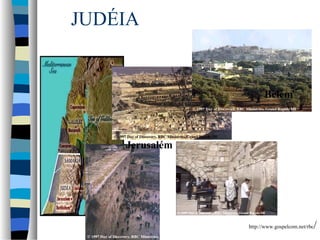 JUDÉIA

Belém

Jerusalém

http://www.gospelcom.net/rbc

/

 