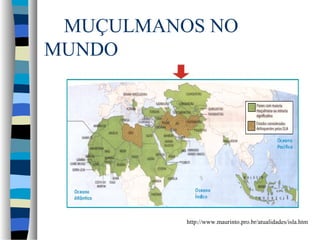 MUÇULMANOS NO
MUNDO

http://www.maurinto.pro.br/atualidades/isla.htm

 