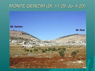 MONTE GERIZIM (Dt. 11:29; Jo. 4:20)MONTE GERIZIM (Dt. 11:29; Jo. 4:20)
 