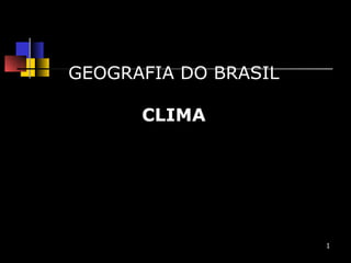 GEOGRAFIA DO BRASIL

         CLIMAS

Prof. Marco Aurélio Gondim
      www.gondim.net


                             1
 