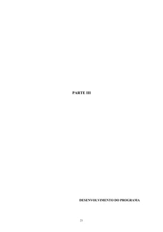 21
PARTE III
DESENVOLVIMENTO DO PROGRAMA
 