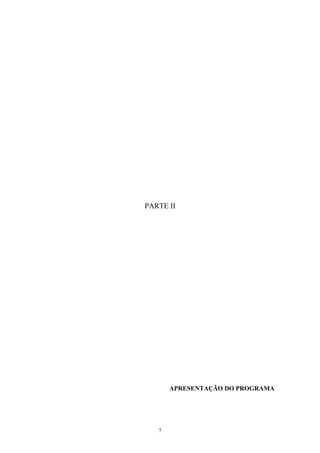 7
PARTE II
APRESENTAÇÃO DO PROGRAMA
 
