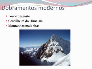 Dobramentos modernosPouco desgasteCordilheira do HimalaiaMontanhas mais altas