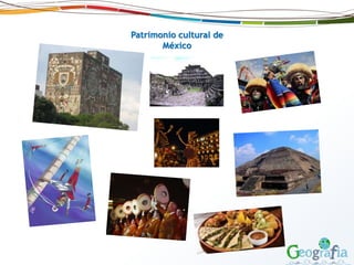 Patrimonio cultural de
México
 